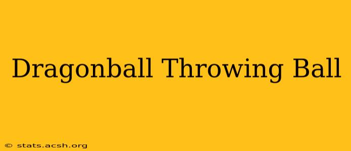 Dragonball Throwing Ball