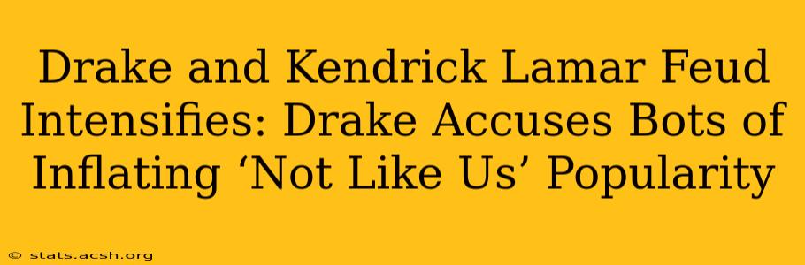 Drake and Kendrick Lamar Feud Intensifies: Drake Accuses Bots of Inflating ‘Not Like Us’ Popularity