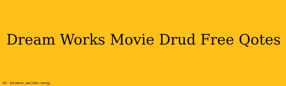 Dream Works Movie Drud Free Qotes