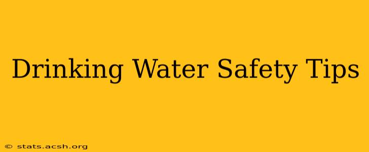 Drinking Water Safety Tips