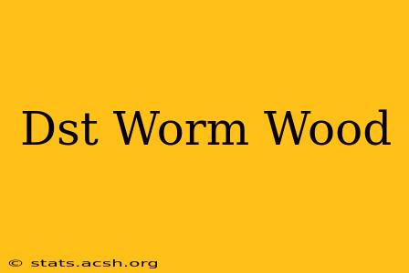 Dst Worm Wood