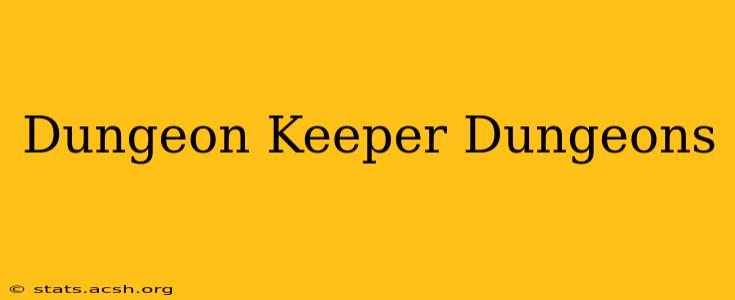 Dungeon Keeper Dungeons