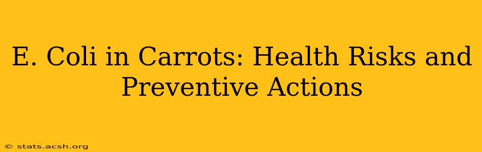 E. Coli in Carrots: Health Risks and Preventive Actions