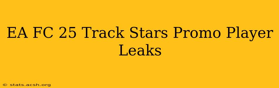 EA FC 25 Track Stars Promo Player Leaks