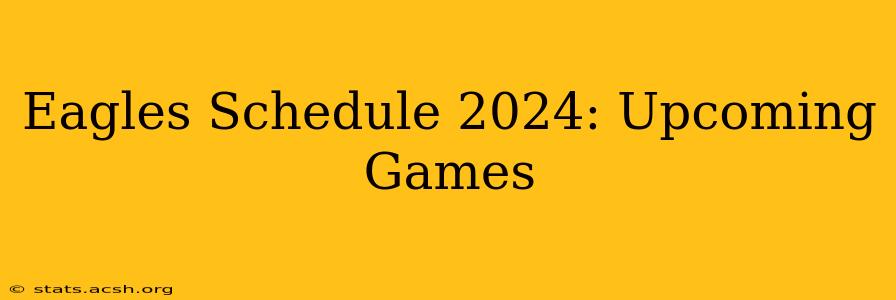 Eagles Schedule 2024: Upcoming Games