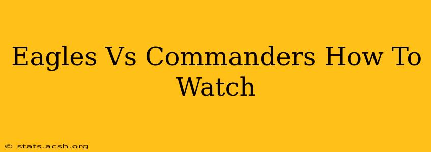 Eagles Vs Commanders How To Watch