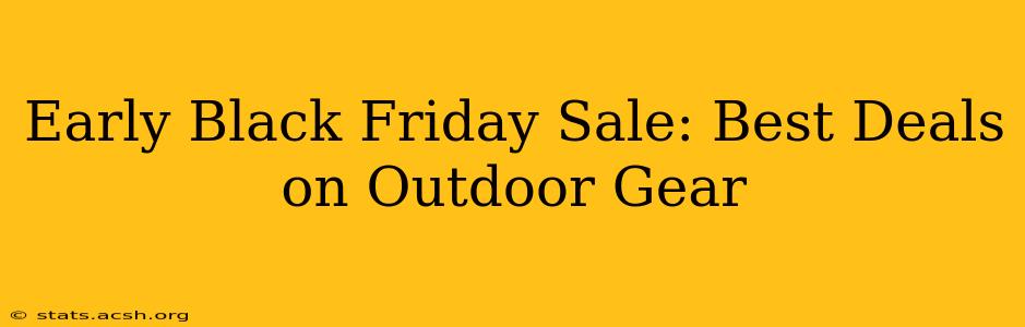 Early Black Friday Sale: Best Deals on Outdoor Gear