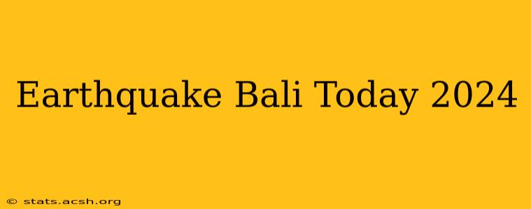 Earthquake Bali Today 2024