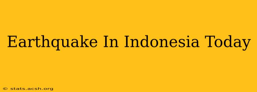 Earthquake In Indonesia Today