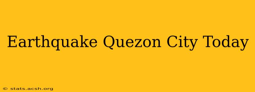 Earthquake Quezon City Today