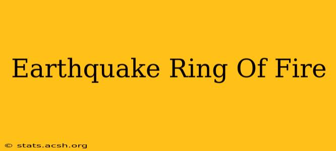 Earthquake Ring Of Fire