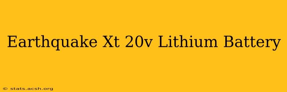 Earthquake Xt 20v Lithium Battery