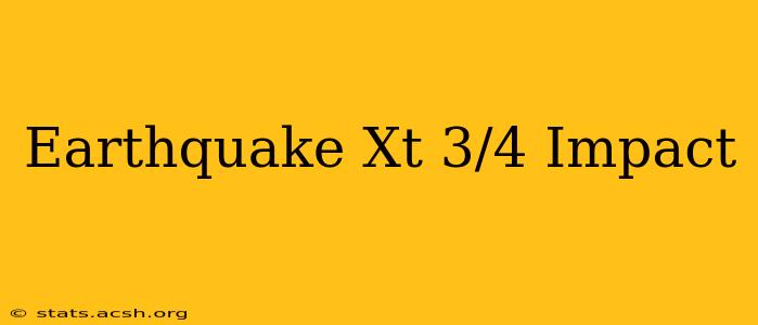 Earthquake Xt 3/4 Impact