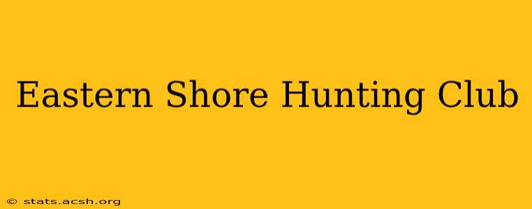 Eastern Shore Hunting Club