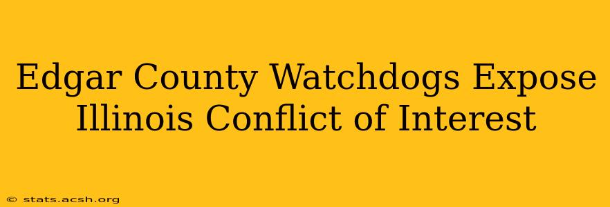 Edgar County Watchdogs Expose Illinois Conflict of Interest