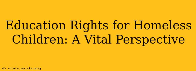 Education Rights for Homeless Children: A Vital Perspective