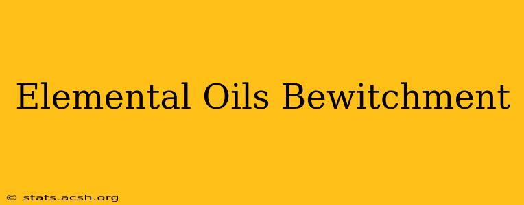 Elemental Oils Bewitchment