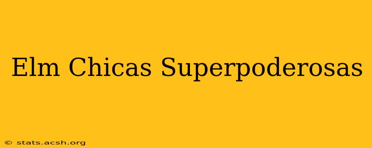 Elm Chicas Superpoderosas