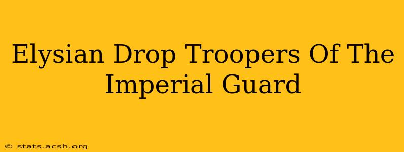 Elysian Drop Troopers Of The Imperial Guard