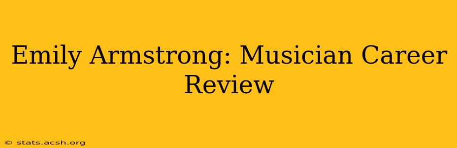 Emily Armstrong: Musician Career Review