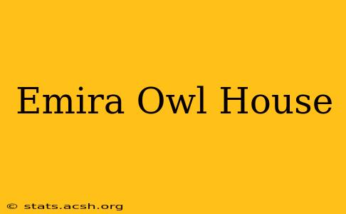 Emira Owl House