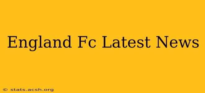 England Fc Latest News