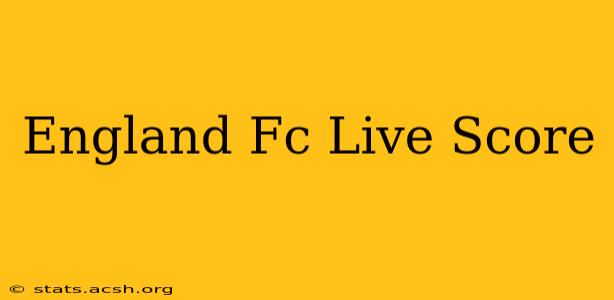 England Fc Live Score