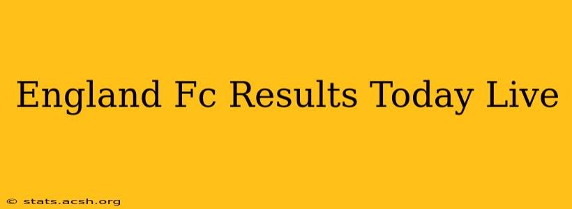 England Fc Results Today Live