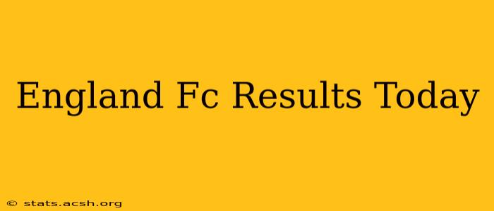 England Fc Results Today