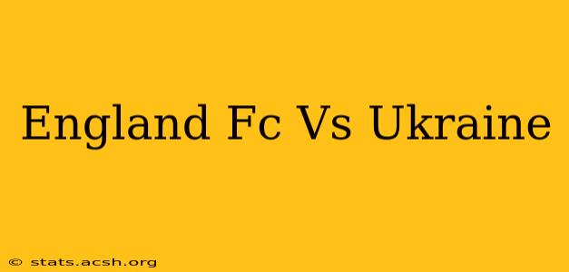 England Fc Vs Ukraine