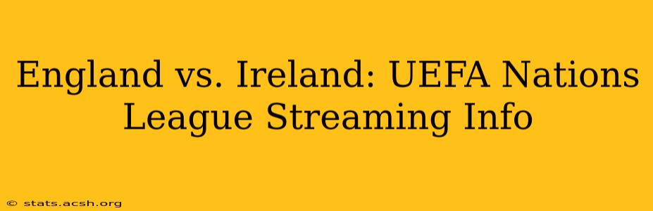 England vs. Ireland: UEFA Nations League Streaming Info