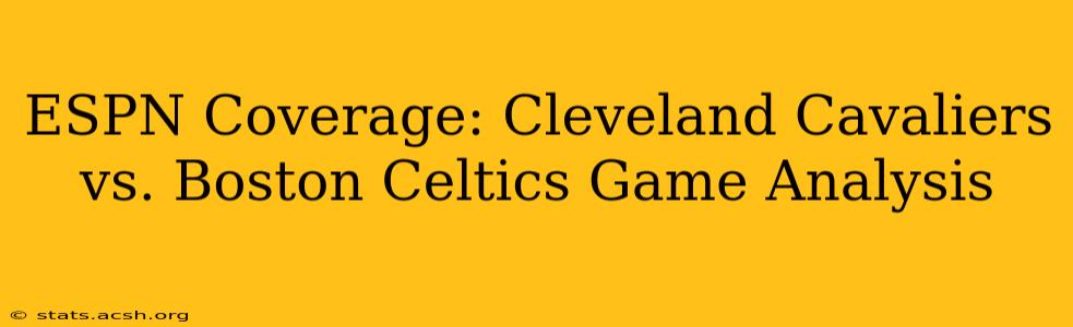 ESPN Coverage: Cleveland Cavaliers vs. Boston Celtics Game Analysis