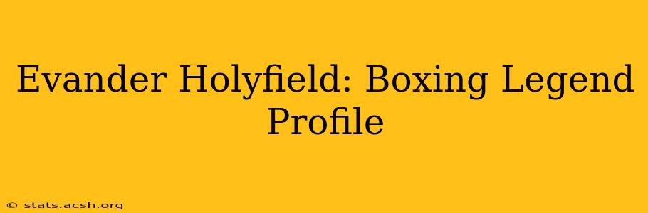 Evander Holyfield: Boxing Legend Profile