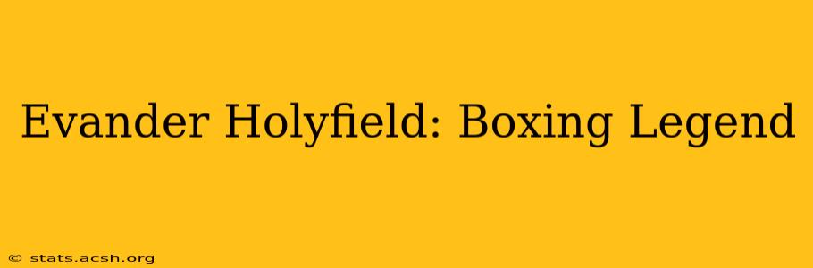 Evander Holyfield: Boxing Legend