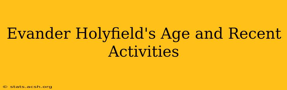 Evander Holyfield's Age and Recent Activities