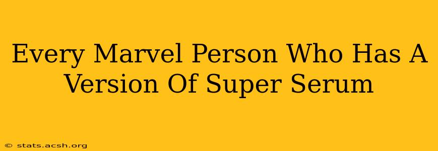 Every Marvel Person Who Has A Version Of Super Serum