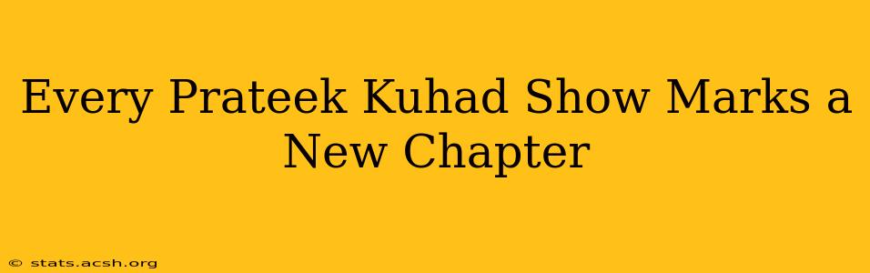 Every Prateek Kuhad Show Marks a New Chapter