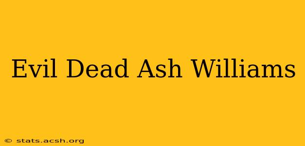 Evil Dead Ash Williams