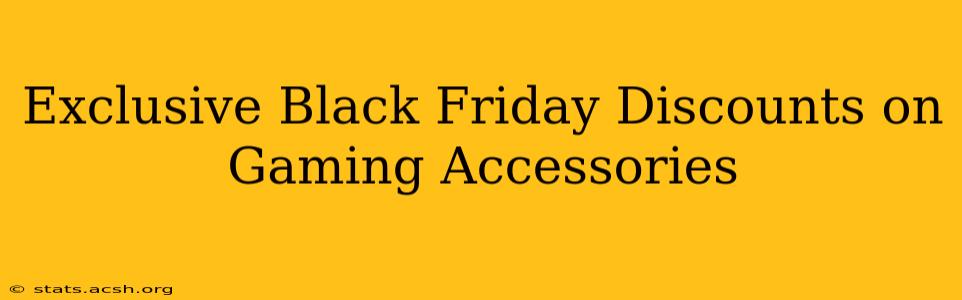 Exclusive Black Friday Discounts on Gaming Accessories