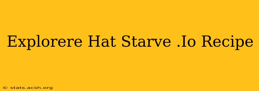 Explorere Hat Starve .Io Recipe