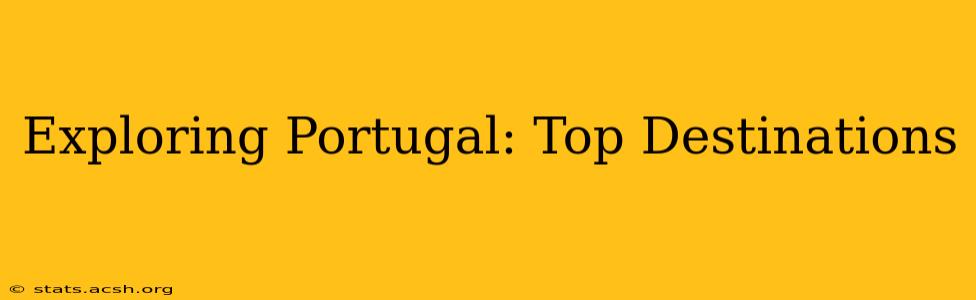 Exploring Portugal: Top Destinations