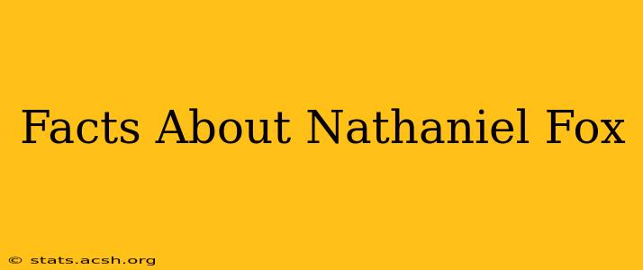 Facts About Nathaniel Fox