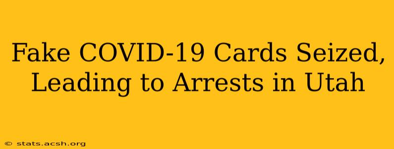 Fake COVID-19 Cards Seized, Leading to Arrests in Utah