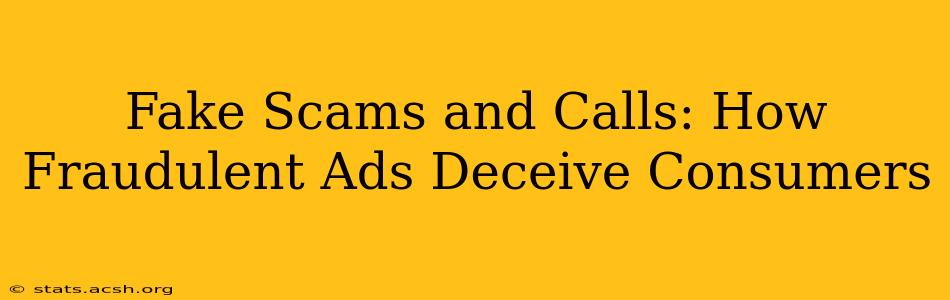 Fake Scams and Calls: How Fraudulent Ads Deceive Consumers