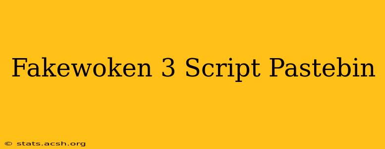 Fakewoken 3 Script Pastebin