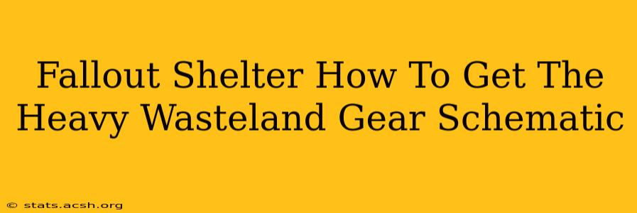 Fallout Shelter How To Get The Heavy Wasteland Gear Schematic