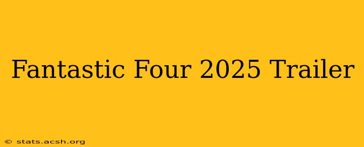 Fantastic Four 2025 Trailer