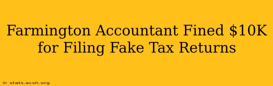 Farmington Accountant Fined $10K for Filing Fake Tax Returns