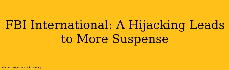 FBI International: A Hijacking Leads to More Suspense