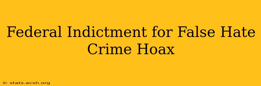 Federal Indictment for False Hate Crime Hoax